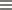 Three lines icon.